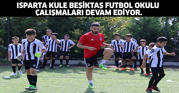 Isparta Kule Besiktas Futbol Okulu Calismalari Devam Ediyor