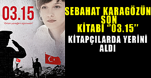 SEBAHAT KARAGÖZ'ün SON KİTABI "03.15" KİTAPÇILARDA YERİNİ ALDI