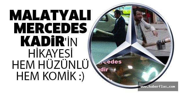 MALATYALI MERCEDES KADiR'İN  HİKAYESİ HEM HÜZÜNLÜ HEM KOMİK :)