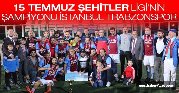 15 TEMMUZ ŞEHİTLER LİGİ'NİN ŞAMPİYONU İSTANBUL TRABZONSPOR...