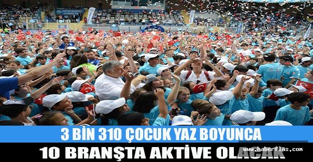 3 bin 310 çocuk yaz boyunca 10 branşta aktive olacak