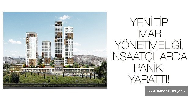 YENİ TİP İMAR YÖNETMELİĞİ, İNŞAATÇILARDA PANİK YARATTI!