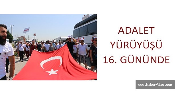 ADALET YÜRÜYÜŞÜ 16. GÜNÜNDE