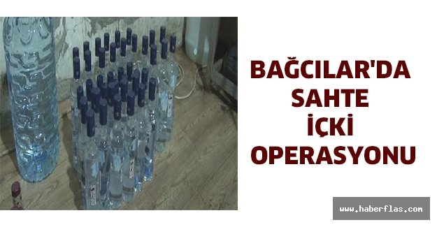 Bağcılar'da sahte içki operasyonu