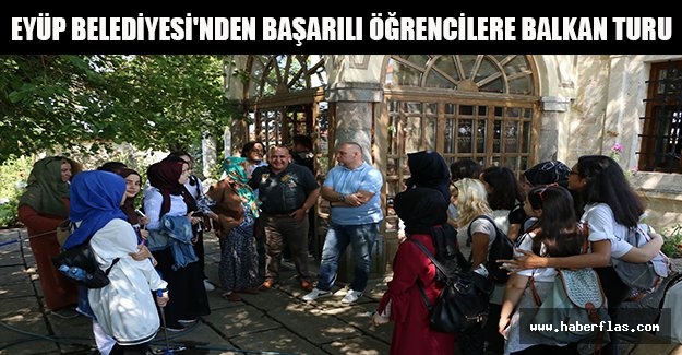 Eyüp Belediyesi'nden başarılı öğrencilere Balkan turu