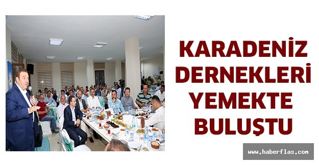 KARADENİZ DERNEKLERİ YEMEKTE BULUŞTU