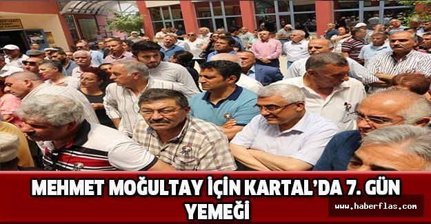 MEHMET MOĞULTAY İÇİN KARTAL’DA 7. GÜN YEMEĞİ