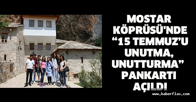 Mostar Köprüsü'nde “15 Temmuz’u unutma, unutturma” pankartı açıldı