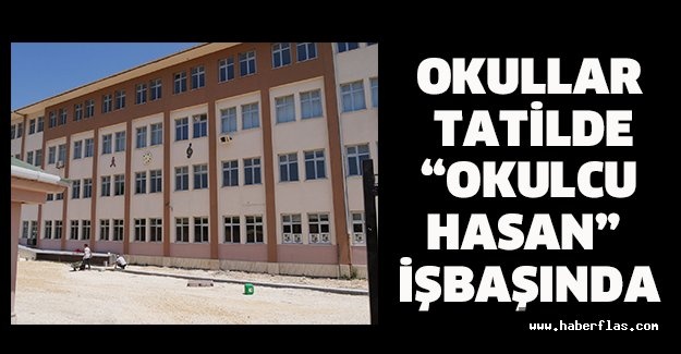Okullar tatilde “Okulcu Hasan” işbaşında