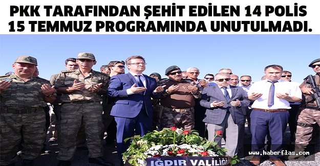PKK TARAFINDAN ŞEHİT EDİLEN 14 POLİS 15 TEMMUZ PROGRAMINDA UNUTULMADI.