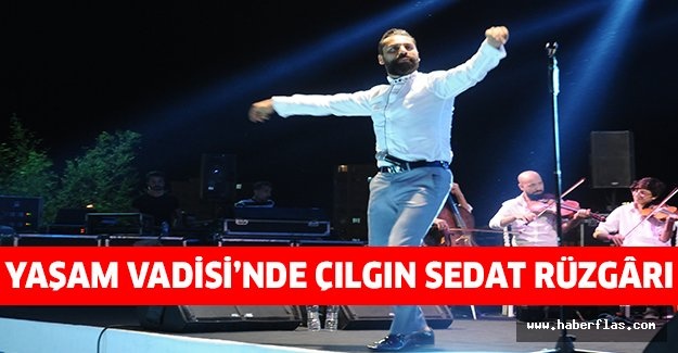 YAŞAM VADİSİ’NDE ÇILGIN SEDAT RÜZGÂRI