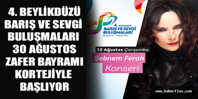 4. BEYLİKDÜZÜ BARIŞ VE SEVGİ BULUŞMALARI 30 AĞUSTOS ZAFER BAYRAMI KORTEJİYLE BAŞLIYOR