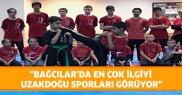 “Bağcılar’da en çok ilgiyi Uzakdoğu sporları görüyor”