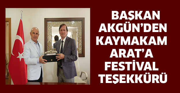 Başkan Akgün’den Kaymakam Arat’a festival teşekkürü