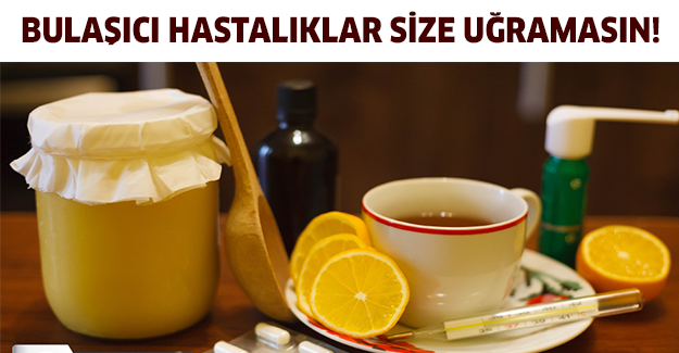 Bulaşıcı hastalıklar size uğramasın!