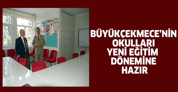Büyükçekmece’nin okulları yeni eğitim dönemine hazır