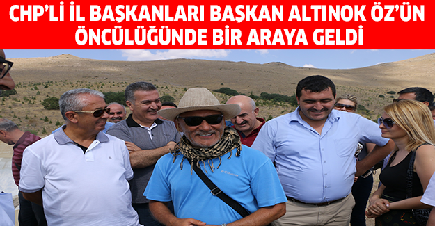 CHP’Lİ İL BAŞKANLARI BAŞKAN ALTINOK ÖZ’ÜN ÖNCÜLÜĞÜNDE BİR ARAYA GELDİ