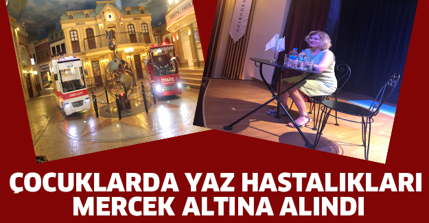 Çocuklarda yaz hastalıkları mercek altına alındı