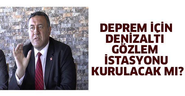 Deprem için Denizaltı gözlem istasyonu kurulacakmı?