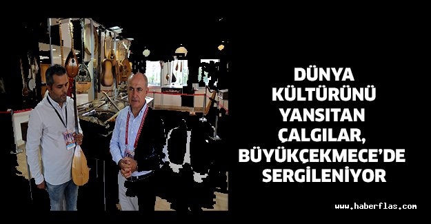 Dünya kültürünü yansıtan çalgılar, Büyükçekmece’de sergileniyor