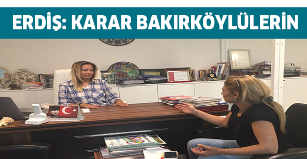 Erdiş: Karar Bakırköylülerin