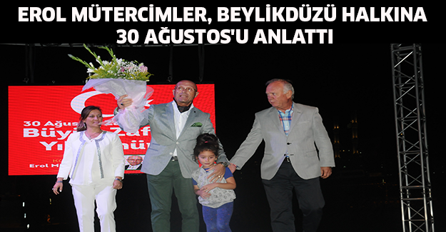 EROL MÜTERCİMLER, BEYLİKDÜZÜ HALKINA 30 AĞUSTOS'U ANLATTI