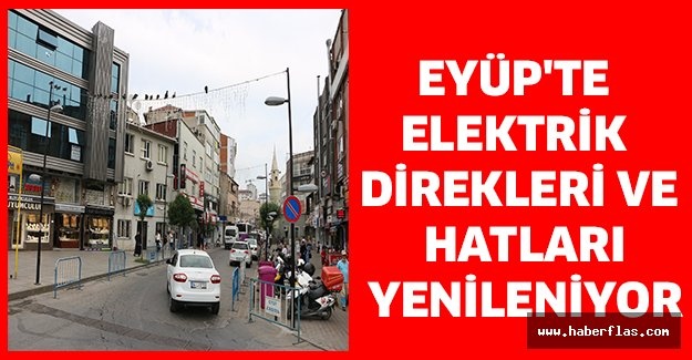 Eyüp'te elektrik direkleri ve hatları yenileniyor