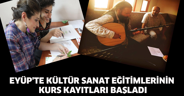 Eyüp'te Kültür Sanat eğitimlerinin kurs kayıtları başladı