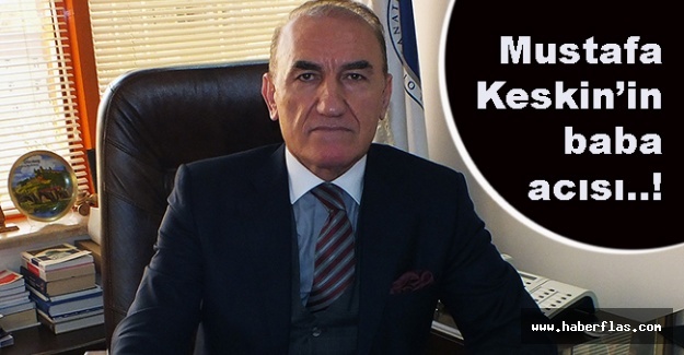 İSTOSEO Başkanı Mustafa Keskin babasını kaybetti