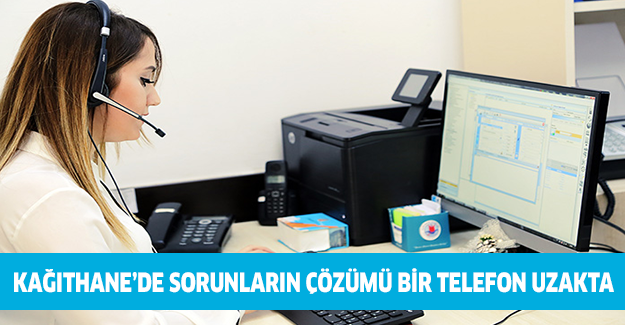 Kağıthane’de sorunların çözümü bir telefon uzakta
