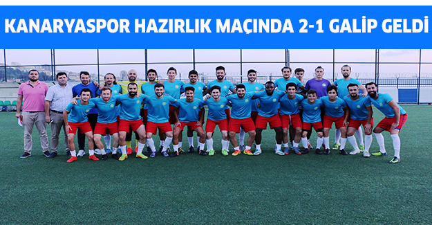 Kanaryaspor hazırlık maçında 2-1 galip geldi