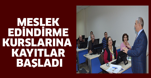 Meslek edindirme kurslarına kayıtlar başladı