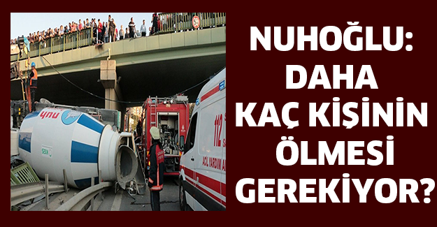 Nuhoğlu: Daha kaç kişinin ölmesi gerekiyor?