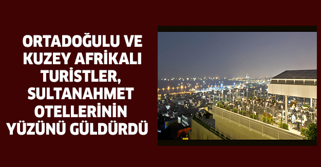 Ortadoğulu ve Kuzey Afrikalı turistler, Sultanahmet otellerinin yüzünü güldürdü