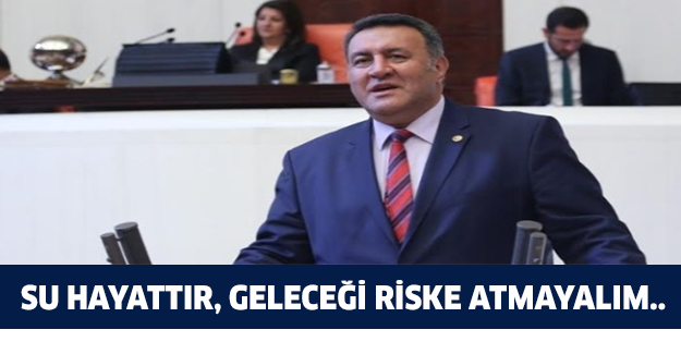 SU HAYATTIR, GELECEĞİ RİSKE ATMAYALIM..
