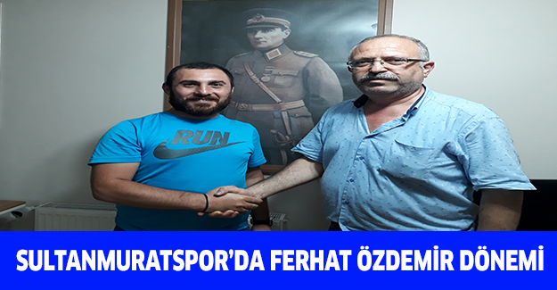 SULTANMURATSPOR’DA FERHAT ÖZDEMİR DÖNEMİ
