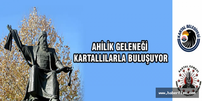 AHİLİK GELENEĞİ KARTALLILARLA BULUŞUYOR