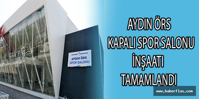 AYDIN ÖRS KAPALI SPOR SALONU İNŞAATI TAMAMLANDI