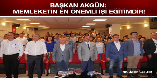 Başkan Akgün: Memleketin en önemli işi eğitimdir!