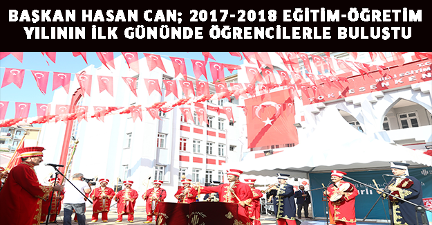 Başkan Hasan Can; 2017-2018 Eğitim-Öğretim Yılının İlk Gününde Öğrencilerle Buluştu