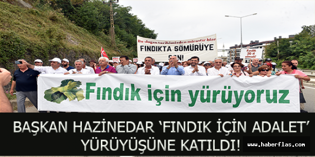 BAŞKAN HAZİNEDAR ‘FINDIK İÇİN ADALET’ YÜRÜYÜŞÜNE KATILDI!