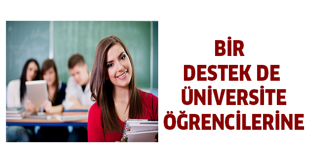 BİR DESTEK DE ÜNİVERSİTE ÖĞRENCİLERİNE