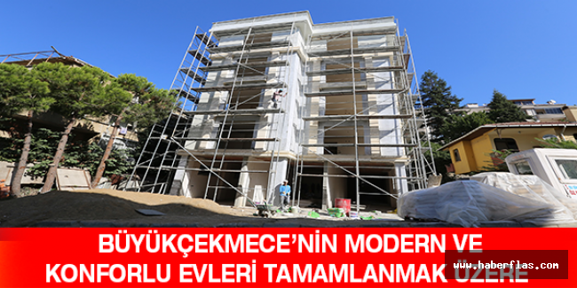 Büyükçekmece’nin modern ve konforlu evleri tamamlanmak üzere