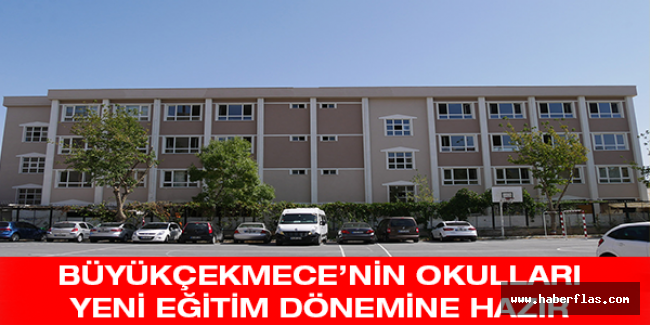 Büyükçekmece’nin okulları yeni eğitim dönemine hazır