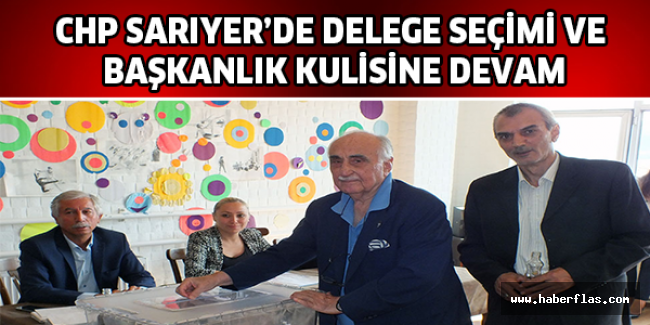 CHP Sarıyer’de delege seçimi ve başkanlık kulisine devam