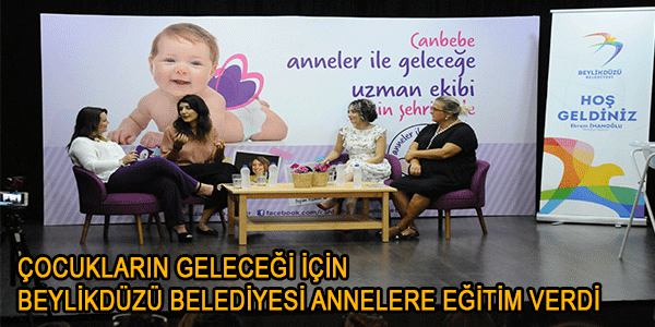 ÇOCUKLARIN GELECEĞİ İÇİN BEYLİKDÜZÜ BELEDİYESİ ANNELERE EĞİTİM VERDİ