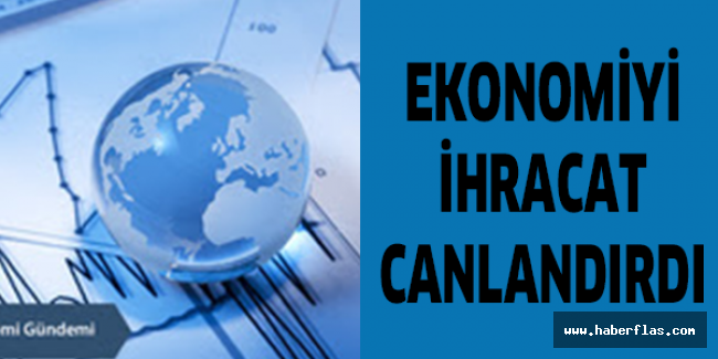 Ekonomiyi ihracat canlandırdı