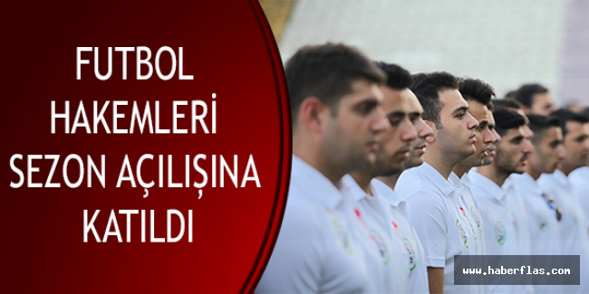 FUTBOL HAKEMLERİ SEZON AÇILIȘINA KATILDI