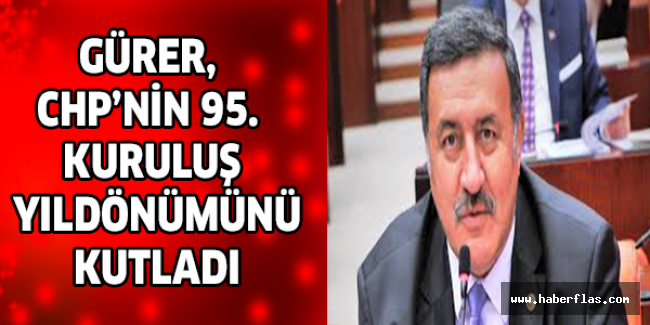 Gürer, CHP’nin 95. Kuruluş yıldönümünü kutladı