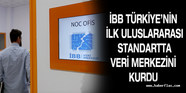İBB TÜRKİYE’NİN İLK ULUSLARARASI STANDARTTA VERİ MERKEZİNİ KURDU